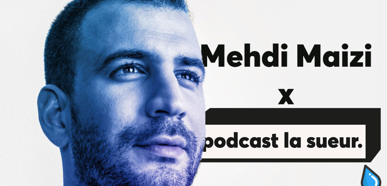 Interview Mehdi Maizi pour le Podcast La Sueur