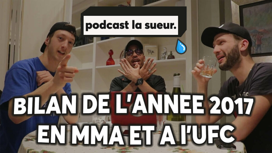 Bilan 2017 MMA UFC Podcast La Sueur